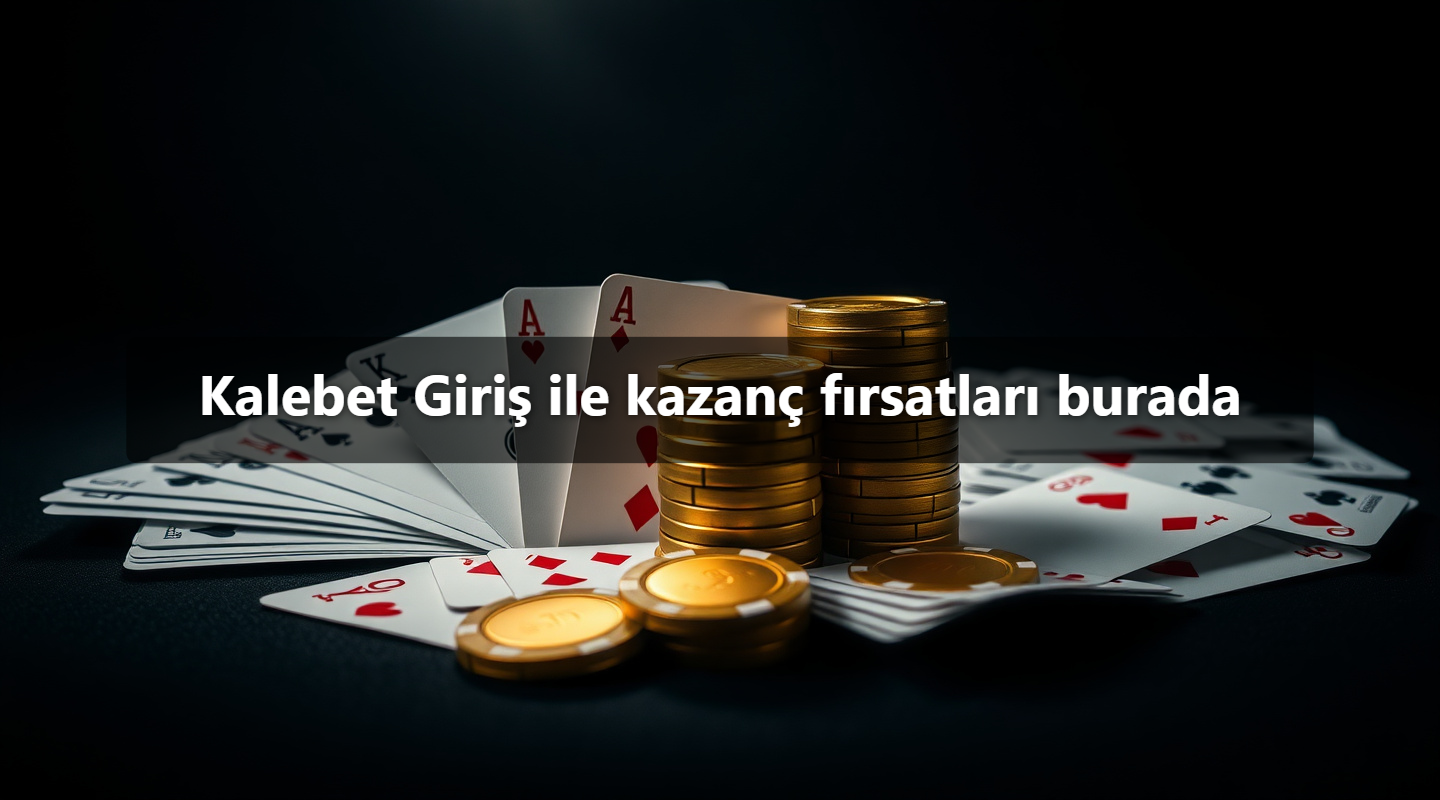 Kalebet Giriş ile kazanç fırsatları burada